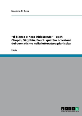 "Il bianco e nero iridescente" - Bach, Chopin, Skrjabin, Fauré: quattro accezioni del cromatismo nella letteratura pianistica