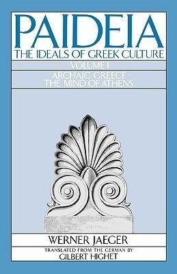 Jaeger, W: Paideia: The Ideals of Greek Culture: Volume I. A