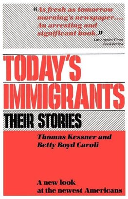 Kessner, T: Today's Immigrants, Their Stories