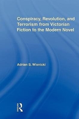 Wisnicki, A: Conspiracy, Revolution, and Terrorism from Vict