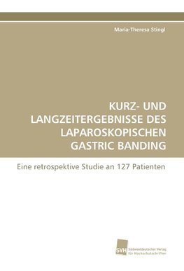 KURZ- UND LANGZEITERGEBNISSE DES LAPAROSKOPISCHEN GASTRIC BANDING