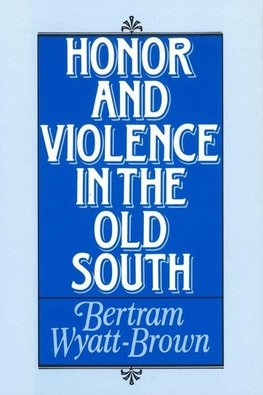 Wyatt-Brown, B: Honor and Violence in the Old South