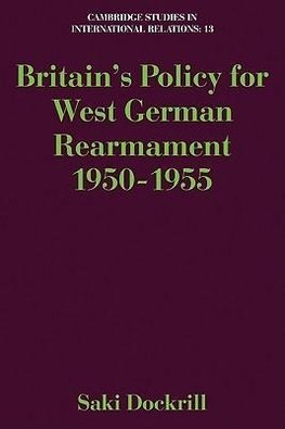 Britain's Policy for West German Rearmament 1950 1955