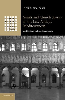 Saints and Church Spaces in the Late Antique Mediterranean