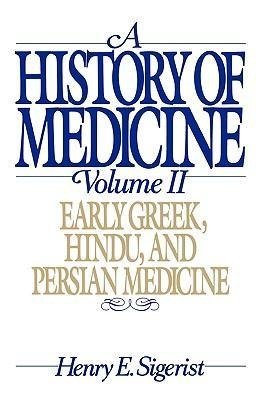 Sigerist, H: A History of Medicine: II. Early Greek, Hindu,