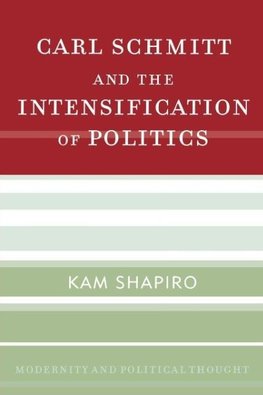 Carl Schmitt and the Intensification of Politics