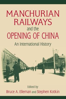 Elleman, B: Manchurian Railways and the Opening of China: An