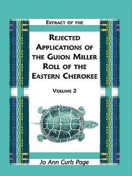 Extract of the Rejected Applications of the Guion Miller Roll of the Eastern Cherokee, Volume 2