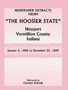 Newspaper Extracts from "The Hoosier State" Newspapers, Newport, Vermillion County, Indiana, January 4, 1888 - December 25, 1889