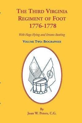 The Third Virginia Regiment of the Foot, 1776-1778, Biographies, Volume Two. With Flags Flying and Drums Beating