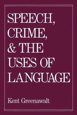 Greenawalt, K: Speech, Crime, and the Uses of Language