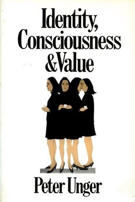 Unger, P: Identity, Consciousness, and Value