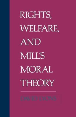 Lyons, D: Rights, Welfare, and Mill's Moral Theory