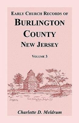 Early Church Records of Burlington County, New Jersey, Volume 3