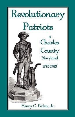 Revolutionary Patriots of Charles County, Maryland, 1775-1783