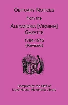 Obituary Notices from the Alexandria [Virginia] Gazette, 1784-1915 (Revised)