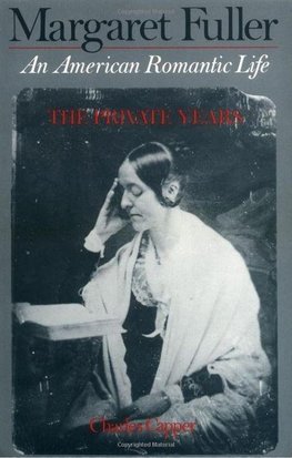 Capper, C: Margaret Fuller: An American Romantic Life, The P