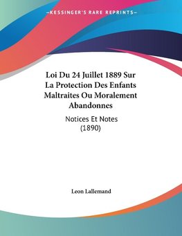 Loi Du 24 Juillet 1889 Sur La Protection Des Enfants Maltraites Ou Moralement Abandonnes