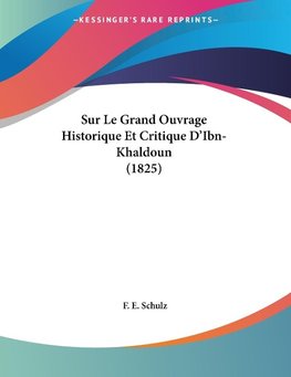 Sur Le Grand Ouvrage Historique Et Critique D'Ibn- Khaldoun (1825)