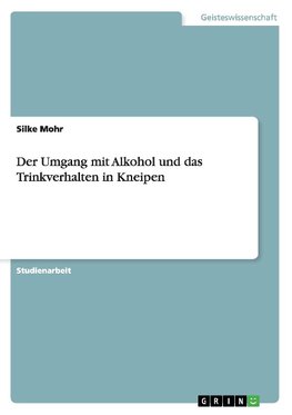 Der Umgang mit Alkohol und das Trinkverhalten in Kneipen