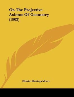 On The Projective Axioms Of Geometry (1902)