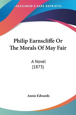 Philip Earnscliffe Or The Morals Of May Fair