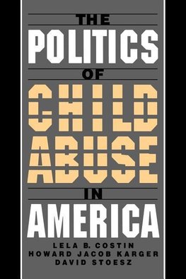 Costin, L: The Politics of Child Abuse in America