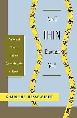 Hesse-Biber, S: Am I Thin Enough Yet?