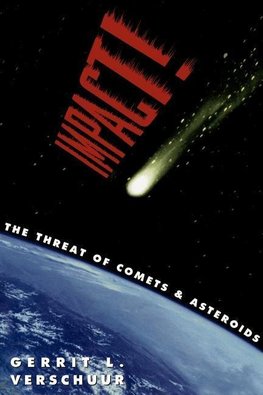 Verschuur, G: Impact! The Threat of Comets and Asteroids