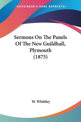 Sermons On The Panels Of The New Guildhall, Plymouth (1875)