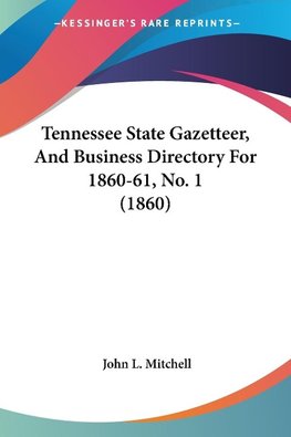 Tennessee State Gazetteer, And Business Directory For 1860-61, No. 1 (1860)