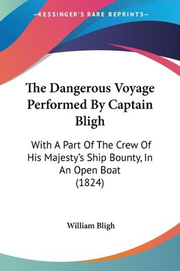 The Dangerous Voyage Performed By Captain Bligh