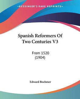 Spanish Reformers Of Two Centuries V3