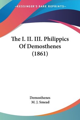 The I. II. III. Philippics Of Demosthenes (1861)