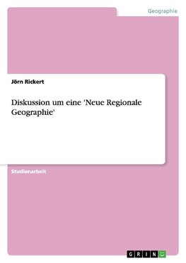 Diskussion um eine 'Neue Regionale Geographie'