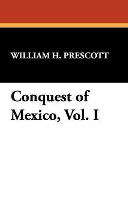 Conquest of Mexico, Vol. I