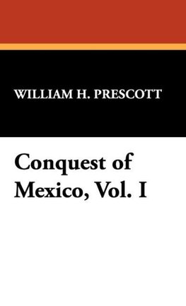 Conquest of Mexico, Vol. I