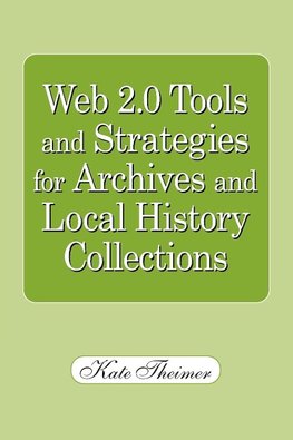 Web 2.0 Tools and Strategies for Archives and Local History Collections