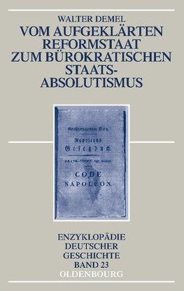 Vom aufgeklärten Reformstaat zum bürokratischen Staatsabsolutismus