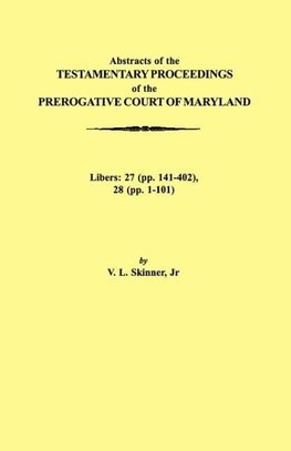 Abstraacts of the Testamentary Proceedings of the Prerogative Court of Maryland. Volume XVII