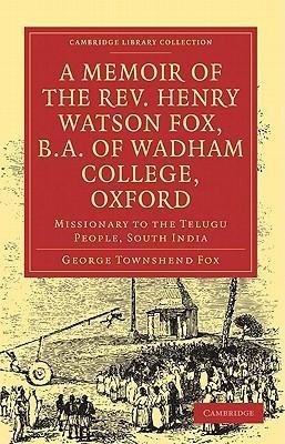 A Memoir of the REV. Henry Watson Fox, B.A. of Wadham College, Oxford