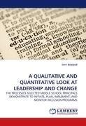 A QUALITATIVE AND QUANTITATIVE LOOK AT LEADERSHIP AND CHANGE