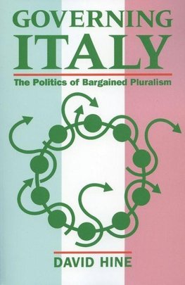 Governing Italy ' the Politics of Bargained Pluralism '