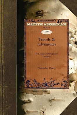 Travels & Adventures in Canada and the Indian Territories Between the Years 1760 and 1776