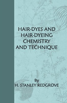 Redgrove, H: Hair-Dyes And Hair-Dyeing Chemistry And Techniq