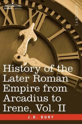 History of the Later Roman Empire from Arcadius to Irene, Vol. II