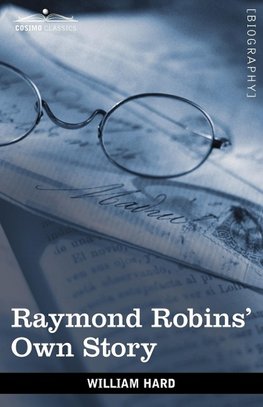 Raymond Robins' Own Story