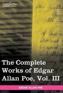 The Complete Works of Edgar Allan Poe, Vol. III (in Ten Volumes)