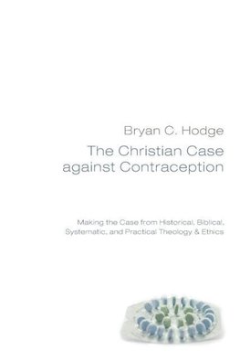 The Christian Case against Contraception