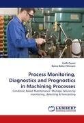 Process Monitoring, Diagnostics and Prognostics in Machining Processes